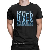 Always Be Nice To A Diver We Know Ps Scuba Diving Dive Tee Shirt For Men Amazing - £68.69 GBP