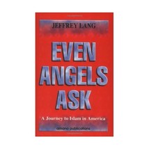 Even Angels Ask: A Journey to Islam in America Jeffrey Lang - $25.00