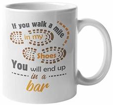 Make Your Mark Design If You Walk A Mile In My Shoes, You&#39;ll End Up In A Bar. Co - £15.79 GBP+