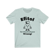 Efitol (F it all) for when it all goes wrong medical remedy tshirt Unise... - £15.74 GBP