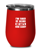 Man Cat Wine Glass I&#39;m Tired of Being My Cat&#39;s Arm Candy Red-WG  - £20.73 GBP