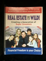 Real Estate Gone Wild Creating a Generation of Super Investors Manual - $25.00