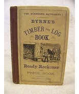 BYRNE&#39;S TMBER &amp; LOG BOOK, READY-RECKONER &amp; PRICE BOOK CA. 1878 1905 - £17.98 GBP