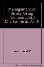 The Management of Stress: Using Tm at Work Frew, David R. - $7.05