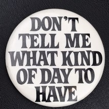 Don’t Tell Me What Kind Of Day To Have 1984 Vintage Pin Button Pinback - £9.40 GBP