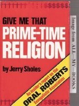 Give Me That Prime-Time Religion Jerry Sholes - £15.95 GBP