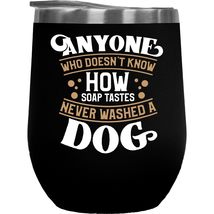 Anyone Who Doesn&#39;t Know How Soap Tastes Funny Pet Care &amp; Grooming Gift F... - $27.71