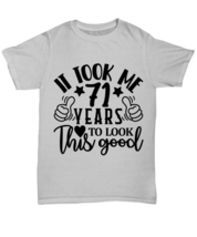 Birthday gifts, It took me 71 years to look this good, ash Unisex Tee. Model  - £19.97 GBP