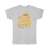 Queens Are Born As Scorpio : Gift T-Shirt For Mother Zodiac Sign Horoscope Astro - £14.22 GBP