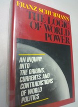 The Logic of World Power by Franz Schurmann (1974, Hardcover) an Inquiry... - $9.46
