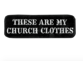 4&quot; These Are My Church Clothes Motorcycle Biker Embroidered Patch - £22.70 GBP