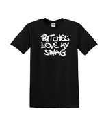 Bitches Love My Swag - T-Shirt - $14.00
