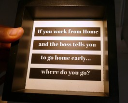 If You Work from home... Where do you go...  Framed Sign Quote Wall art hanging - £14.17 GBP