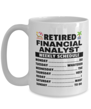 Funny Mug for Retired Financial Analyst - Weekly Schedule - 15 oz Retirement  - £13.27 GBP