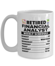 Funny Mug for Retired Financial Analyst - Weekly Schedule - 15 oz Retirement  - $16.95