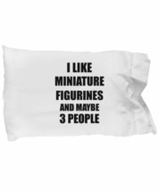 Miniature Figurines Pillowcase Lover I Like Funny Gift Idea for Hobby Ad... - £17.38 GBP