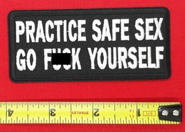 Practice Safe Sex Go F**k Yourself  Iron-On  Patch 4&quot; X 1 1/2&quot; - £4.05 GBP