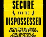 The Secure and the Dispossessed: How the Military and Corporations Are S... - £2.94 GBP