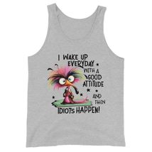 I Wake Up Everyday with A Good Attitude and Then Idiots Happen Unisex Tank Top,  - £19.51 GBP+