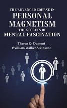 The Advanced Course in Personal Magnetism the Secrets of Mental Fascination  - £13.28 GBP