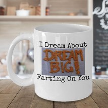 I Dream About Farting On You 11oz Mug Novelty Ceramic Coffe Tea Cup Ideal Funny - £17.57 GBP