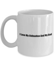 Cute Chihuahua Classic Coffee Mug: I Love My Chihuahua And My Dad - For Dog Lo - £15.78 GBP