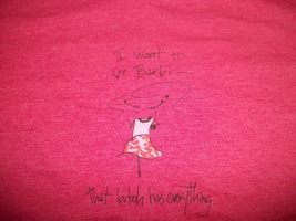 womens t shirt I want to berbie that ***** has everything nwot size medium - $20.00