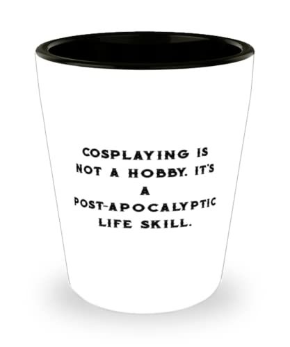Nice Cosplaying Shot Glass, Cosplaying is not a Hobby. It&#39;s a Post-apoca... - $9.75