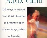 The Myth of the A.D.D. Child: 50 Ways Improve your Child&#39;s Behavior attn... - $2.93