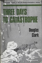 Three Days to Catastrophe by Douglas Clark ~ WWII Russo-Finnish War 1966... - £25.22 GBP