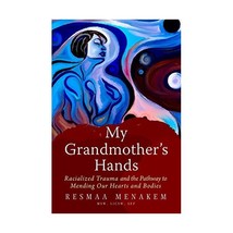 My Grandmother&#39;s Hands: The Bloodline of Racialized Trauma and the Mending of Ou - £14.75 GBP