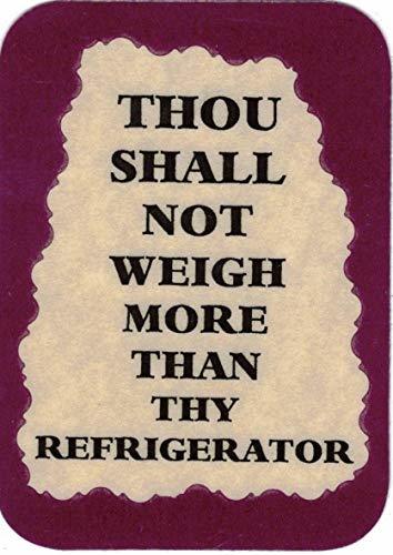 Thou Shall Not Weigh More Than Thy Refrigerator 3" x 4" Love Note Humorous Sayin