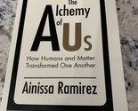 The Alchemy of Us : How Humans and Matter Transformed One Another by Ain... - $9.89