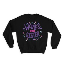 Worlds Best SISTER : Gift Sweatshirt Great Floral Birthday Family Christmas Sis - £23.19 GBP