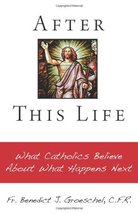 After This Life: What Catholics Believe About What Happens Next [Paperback] Bene - £5.28 GBP