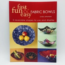 Fast Fun &amp; Easy Fabric Bowls Sewing Pattern Paperback By Linda Johansen - $8.00