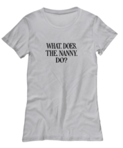 Funny TShirt What Does The Nanny Do Ash-W-Tee  - £18.34 GBP