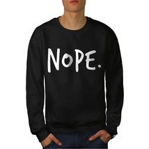 Wellcoda Nope Absolutely Mens Sweatshirt, Funny Casual Pullover Jumper - £23.74 GBP+