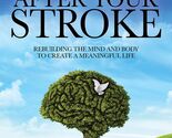 Thriving After Your Stroke: Rebuilding the Mind and Body to Create a Mea... - $39.19