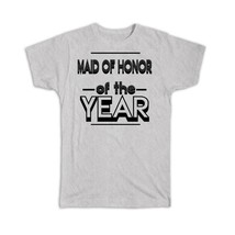 Maid Of Honor Of The Year : Gift T-Shirt Christmas Birthday - £14.33 GBP