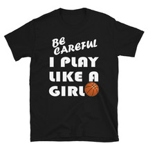 Be Careful I Play Like A Girl Cute Funny Basketball TSHIRT - £20.46 GBP