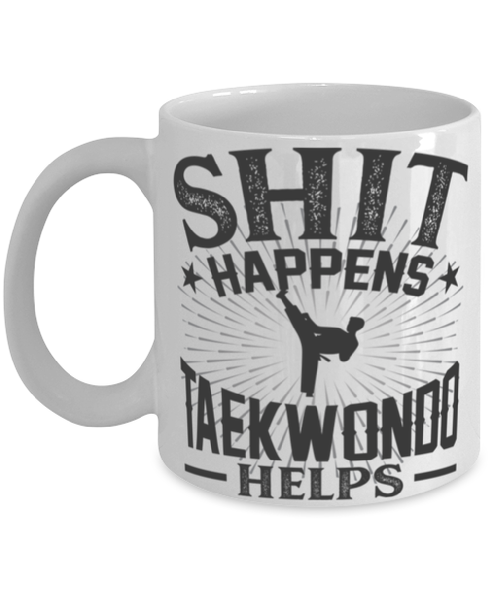 Primary image for Shit Happens Taekwondo Helps Mug Martial Arts Gift Mug 