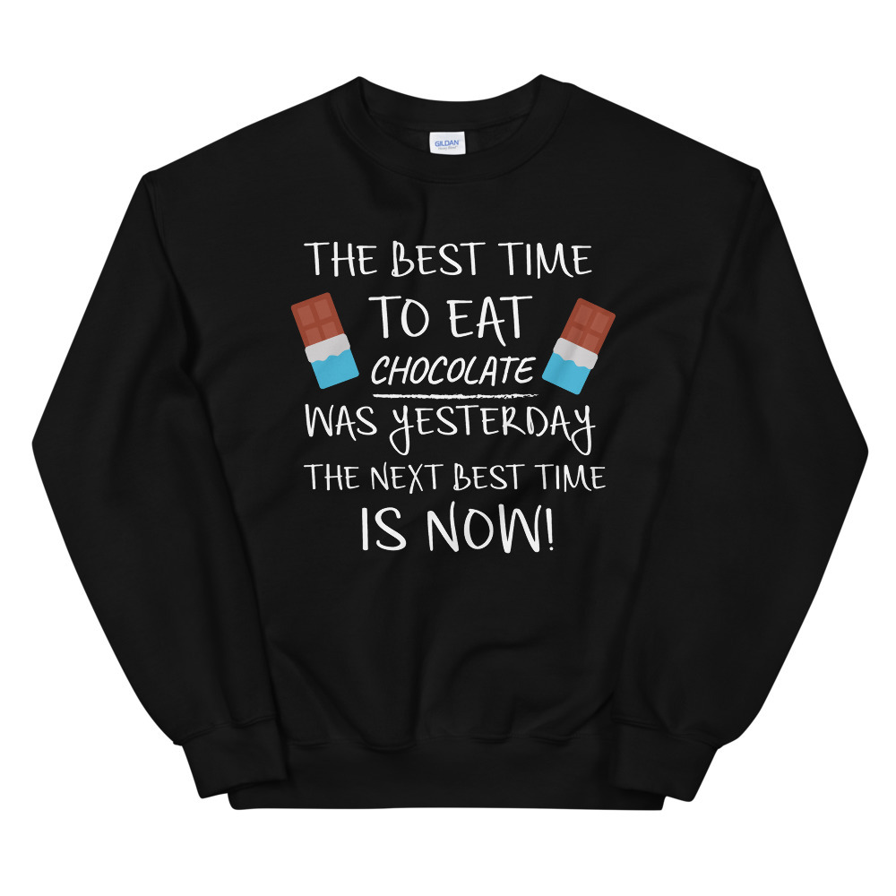 Best Time to Eat Chocolate was yesterday Next Best Time Is NOW! Funny Food Gift