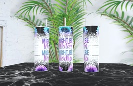 Might Be Water Might Be  20 oz Skinny Tumbler - £11.58 GBP