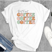 Unisex T-Shirt, Funny T-Shirt First Coffee Coffee Coffee, Coffee Lovers T-shirt - £18.98 GBP+