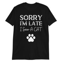 Sorry I&#39;m Late I Saw A Cat T Shirt Funny Cat Lover Graphic Pet Lovers T-Shirt Bl - £15.09 GBP+