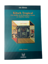 Kitsch Tropical: Los Medios En La Literatura y El Arte de America Latina - £10.07 GBP