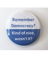 Remember Democracy? Kind of Nice, wasn&#39;t it? Button Pin Political Sarcas... - £10.97 GBP