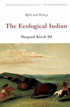 The Ecological Indian: Myth and History by Shepard Krech III - Good - £10.01 GBP