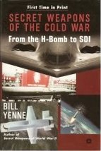Secret Weapons of the Cold War: From the H-Bomb to SDI [Hardcover] Yenne, Bill. - £7.64 GBP